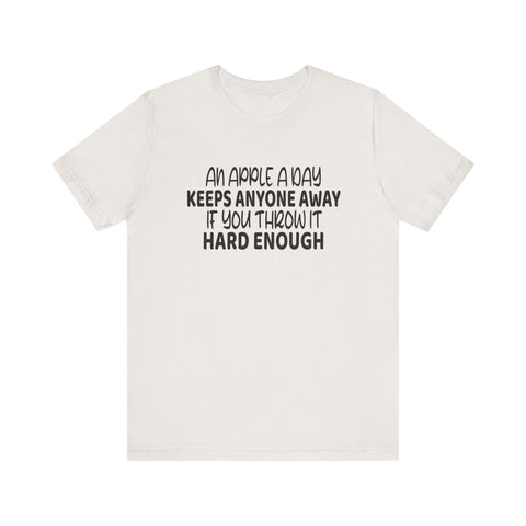 Unisex Jersey Tee - An Apple a Day Sarcasm T Shirt | Soft Cotton Fabric T-Shirt - YinzerShop