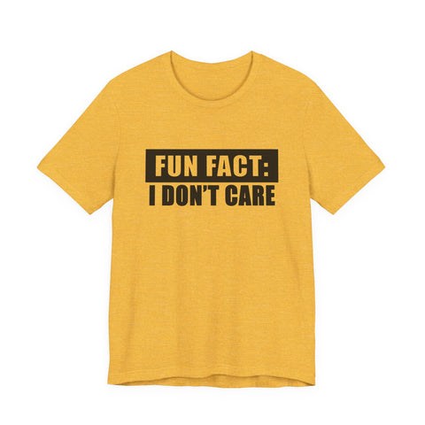 Unisex Jersey Tee - Fun Fact: I Don't Care Sarcasm Graphic Tee | Bella Canvas 3001 T-Shirt - YinzerShop
