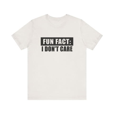Unisex Jersey Tee - Fun Fact: I Don't Care Sarcasm Graphic Tee | Bella Canvas 3001 T-Shirt - YinzerShop