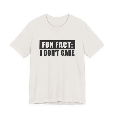 Unisex Jersey Tee - Fun Fact: I Don't Care Sarcasm Graphic Tee | Bella Canvas 3001 T-Shirt - YinzerShop