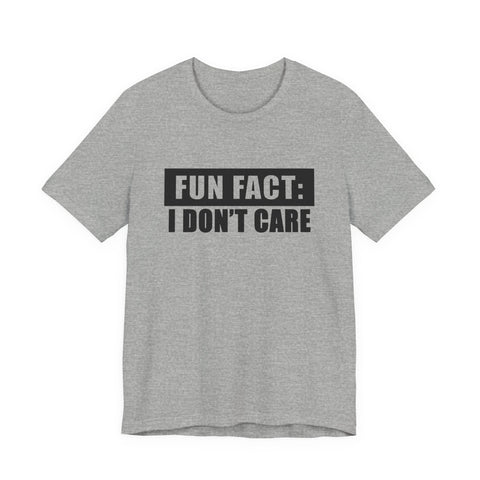 Unisex Jersey Tee - Fun Fact: I Don't Care Sarcasm Graphic Tee | Bella Canvas 3001 T-Shirt - YinzerShop