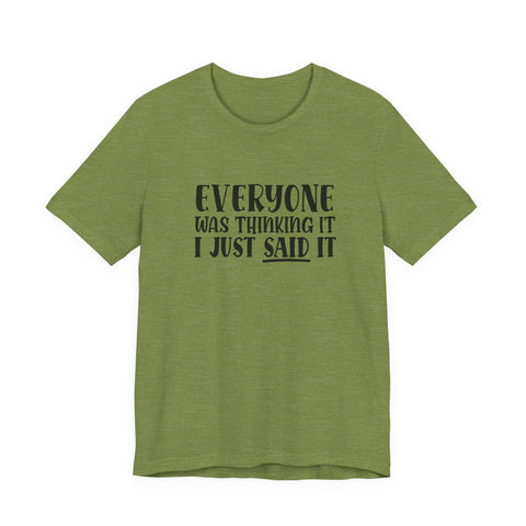 Unisex Jersey Tee | Funny Sarcasm T Shirt - Everyone Was Thinking It, I Just Said It | Retail Fit T-Shirt - YinzerShop
