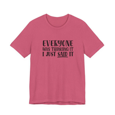 Unisex Jersey Tee | Funny Sarcasm T Shirt - Everyone Was Thinking It, I Just Said It | Retail Fit T-Shirt - YinzerShop