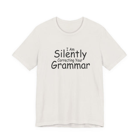 Unisex Jersey Tee - I Am Silently Correcting Your Grammar | Bella Canvas 3001 Soft Cotton T-Shirt - YinzerShop