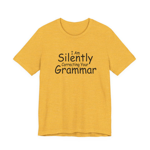 Unisex Jersey Tee - I Am Silently Correcting Your Grammar | Bella Canvas 3001 Soft Cotton T-Shirt - YinzerShop