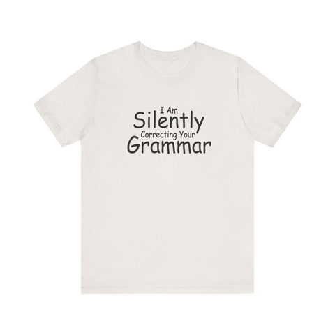 Unisex Jersey Tee - I Am Silently Correcting Your Grammar | Bella Canvas 3001 Soft Cotton T-Shirt - YinzerShop