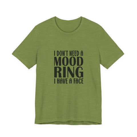 Unisex Jersey Tee - I Don't Need a Mood Ring | Sarcasm Graphic Short Sleeve Shirt T-Shirt - YinzerShop