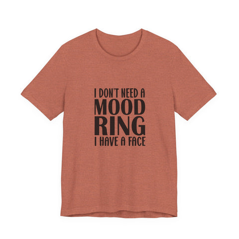 Unisex Jersey Tee - I Don't Need a Mood Ring | Sarcasm Graphic Short Sleeve Shirt T-Shirt - YinzerShop