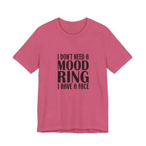 Unisex Jersey Tee - I Don't Need a Mood Ring | Sarcasm Graphic Short Sleeve Shirt T-Shirt - YinzerShop