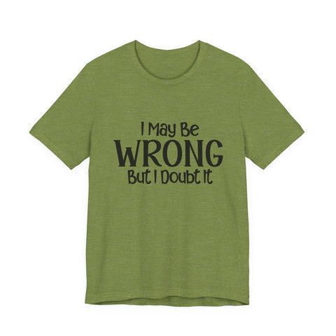 Unisex Jersey Tee - I May Be Wrong But I Doubt It - Bella Canvas 3001 Soft Cotton Shirt T-Shirt - YinzerShop