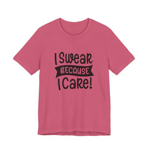 Unisex Jersey Tee - I Swear Because I Care | Bella Canvas 3001 Cotton T Shirt T-Shirt - YinzerShop