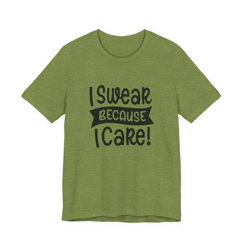 Unisex Jersey Tee - I Swear Because I Care | Bella Canvas 3001 Cotton T Shirt T-Shirt - YinzerShop