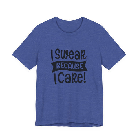 Unisex Jersey Tee - I Swear Because I Care | Bella Canvas 3001 Cotton T Shirt T-Shirt - YinzerShop