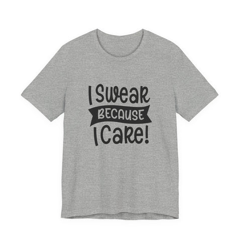 Unisex Jersey Tee - I Swear Because I Care | Bella Canvas 3001 Cotton T Shirt T-Shirt - YinzerShop