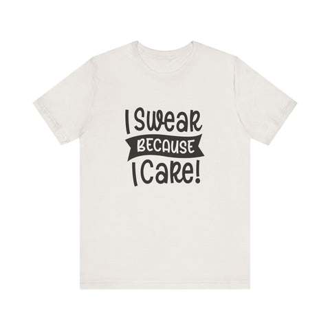 Unisex Jersey Tee - I Swear Because I Care | Bella Canvas 3001 Cotton T Shirt T-Shirt - YinzerShop