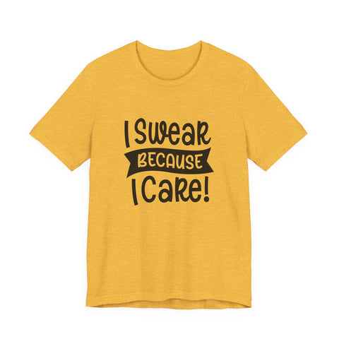 Unisex Jersey Tee - I Swear Because I Care | Bella Canvas 3001 Cotton T Shirt T-Shirt - YinzerShop