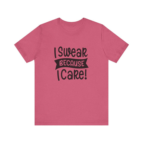Unisex Jersey Tee - I Swear Because I Care | Bella Canvas 3001 Cotton T Shirt T-Shirt - YinzerShop