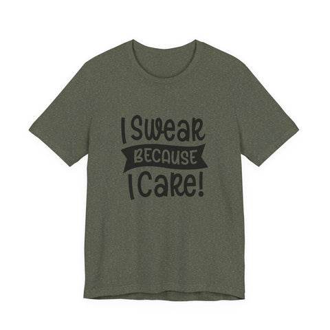 Unisex Jersey Tee - I Swear Because I Care | Bella Canvas 3001 Cotton T Shirt T-Shirt - YinzerShop