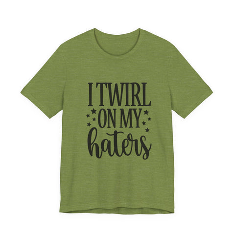 Unisex Jersey Tee - I Twirl on My Haters Sarcasm Graphic Tee | Bella Canvas Shirt T-Shirt - YinzerShop