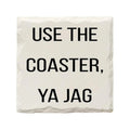 "Use the Coaster, Ya Jag" Pittsburgh Slang Ceramic Drink Coaster Coaster - YinzerShop
