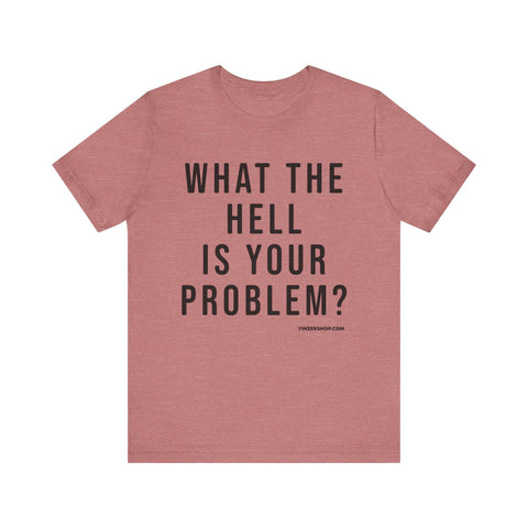 What the Hell Is Your Problem? Pittsburgh Culture Short Sleeve T-Shirt T-Shirt - YinzerShop