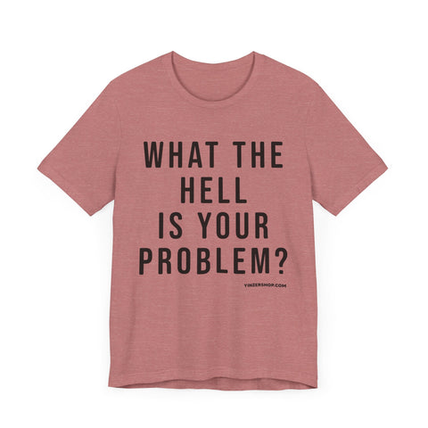 What the Hell Is Your Problem? Pittsburgh Culture Short Sleeve T-Shirt T-Shirt - YinzerShop