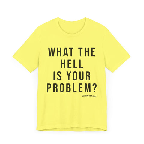 What the Hell Is Your Problem? Pittsburgh Culture Short Sleeve T-Shirt T-Shirt - YinzerShop
