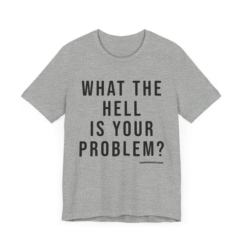 What the Hell Is Your Problem? Pittsburgh Culture Short Sleeve T-Shirt T-Shirt - YinzerShop