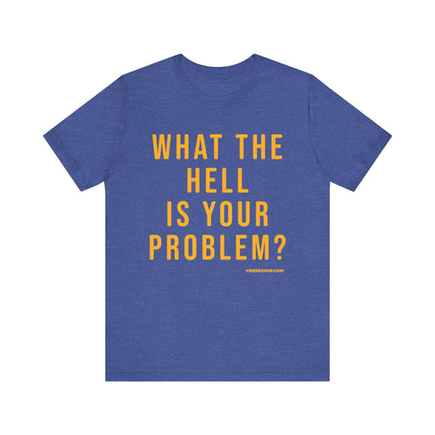 What the Hell Is Your Problem? Pittsburgh Culture Short Sleeve T-Shirt T-Shirt - YinzerShop