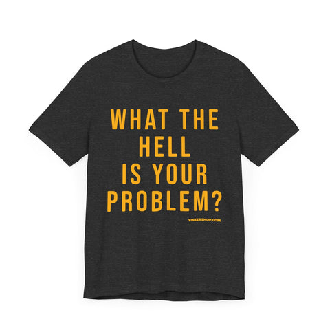 What the Hell Is Your Problem? Pittsburgh Culture Short Sleeve T-Shirt T-Shirt - YinzerShop