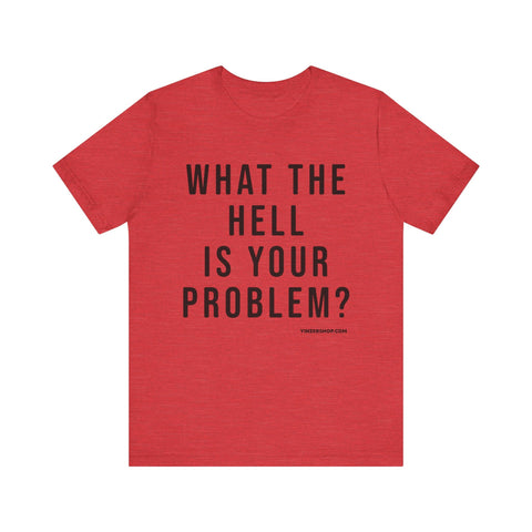 What the Hell Is Your Problem? Pittsburgh Culture Short Sleeve T-Shirt T-Shirt - YinzerShop