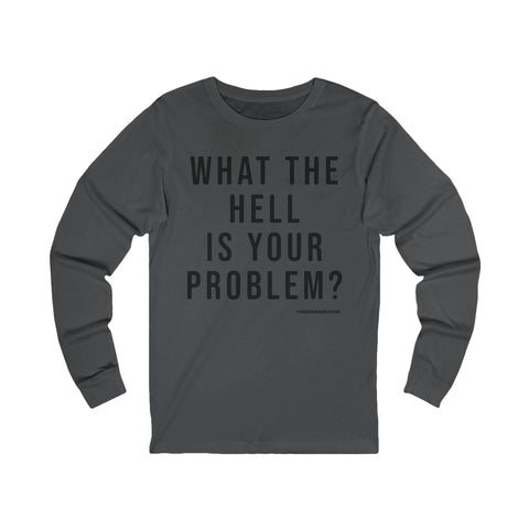 What the Hell Is Your Problem? Pittsburgh Culture T-Shirt - LONG SLEEVE TEE Long Sleeve Shirt - YinzerShop