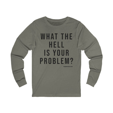 What the Hell Is Your Problem? Pittsburgh Culture T-Shirt - LONG SLEEVE TEE Long Sleeve Shirt - YinzerShop