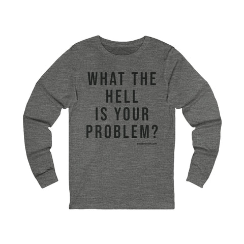 What the Hell Is Your Problem? Pittsburgh Culture T-Shirt - LONG SLEEVE TEE Long Sleeve Shirt - YinzerShop