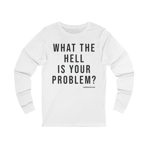 What the Hell Is Your Problem? Pittsburgh Culture T-Shirt - LONG SLEEVE TEE Long Sleeve Shirt - YinzerShop