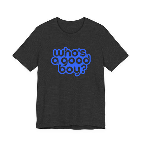Who's a Good Boy? - Unisex Jersey Short Sleeve Tee T-Shirt - YinzerShop