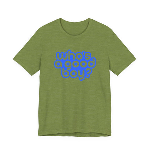 Who's a Good Boy? - Unisex Jersey Short Sleeve Tee T-Shirt - YinzerShop