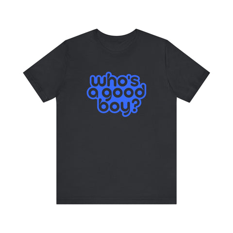 Who's a Good Boy? - Unisex Jersey Short Sleeve Tee T-Shirt - YinzerShop
