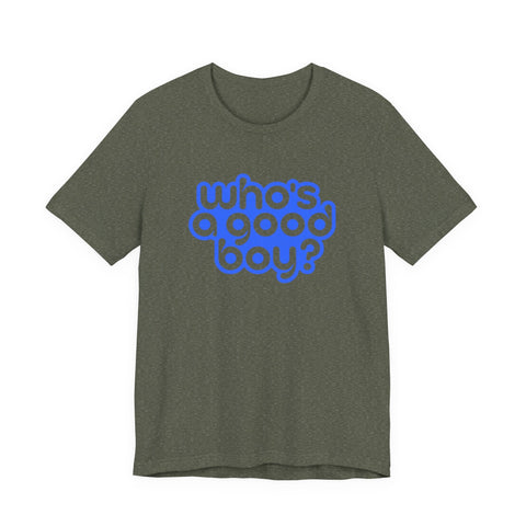Who's a Good Boy? - Unisex Jersey Short Sleeve Tee T-Shirt - YinzerShop
