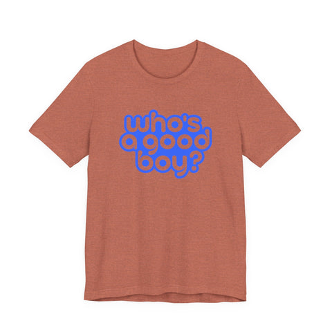 Who's a Good Boy? - Unisex Jersey Short Sleeve Tee T-Shirt - YinzerShop