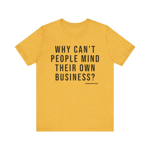 Why Can't People Mind Their Own Business? - Pittsburgh Culture Short Sleeve T-Shirt T-Shirt - YinzerShop