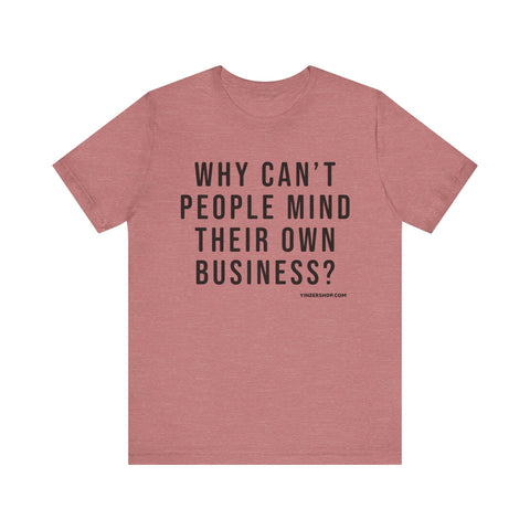 Why Can't People Mind Their Own Business? - Pittsburgh Culture Short Sleeve T-Shirt T-Shirt - YinzerShop