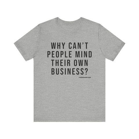 Why Can't People Mind Their Own Business? - Pittsburgh Culture Short Sleeve T-Shirt T-Shirt - YinzerShop