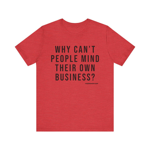 Why Can't People Mind Their Own Business? - Pittsburgh Culture Short Sleeve T-Shirt T-Shirt - YinzerShop