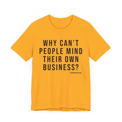Why Can't People Mind Their Own Business? - Pittsburgh Culture Short Sleeve T-Shirt T-Shirt - YinzerShop