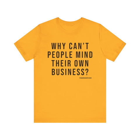Why Can't People Mind Their Own Business? - Pittsburgh Culture Short Sleeve T-Shirt T-Shirt - YinzerShop