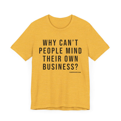 Why Can't People Mind Their Own Business? - Pittsburgh Culture Short Sleeve T-Shirt T-Shirt - YinzerShop