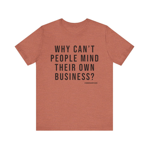 Why Can't People Mind Their Own Business? - Pittsburgh Culture Short Sleeve T-Shirt T-Shirt - YinzerShop