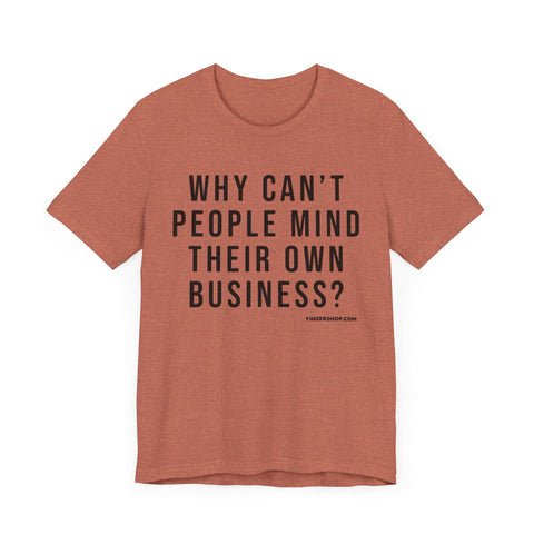Why Can't People Mind Their Own Business? - Pittsburgh Culture Short Sleeve T-Shirt T-Shirt - YinzerShop
