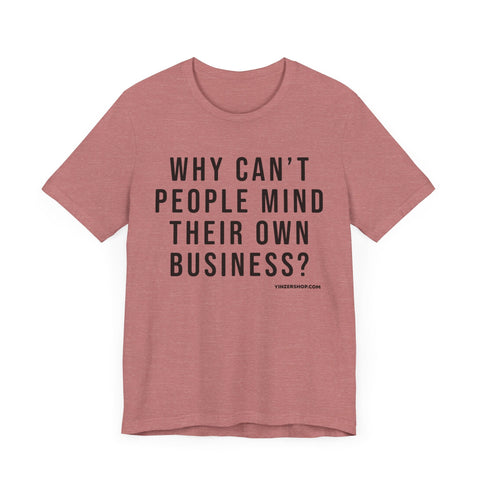 Why Can't People Mind Their Own Business? - Pittsburgh Culture Short Sleeve T-Shirt T-Shirt - YinzerShop